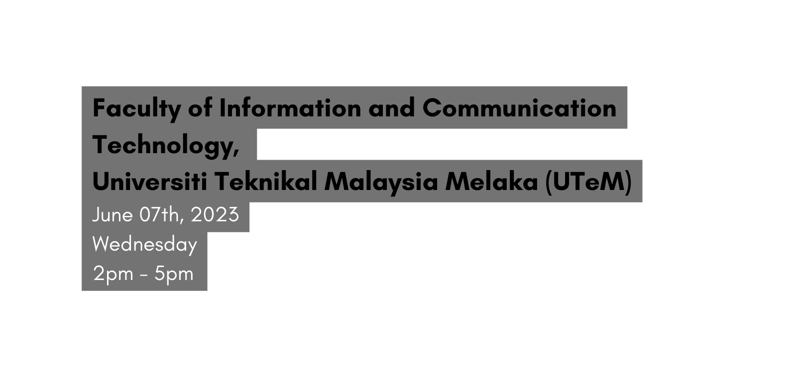 Faculty of Information and Communication Technology Universiti Teknikal Malaysia Melaka UTeM June 07th 2023 Wednesday 2pm 5pm